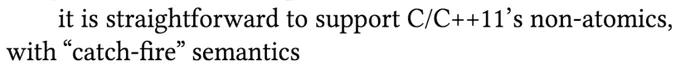 "it is straightforward to support C/C  11's non-atomics, with 'catch-fire' semantics"