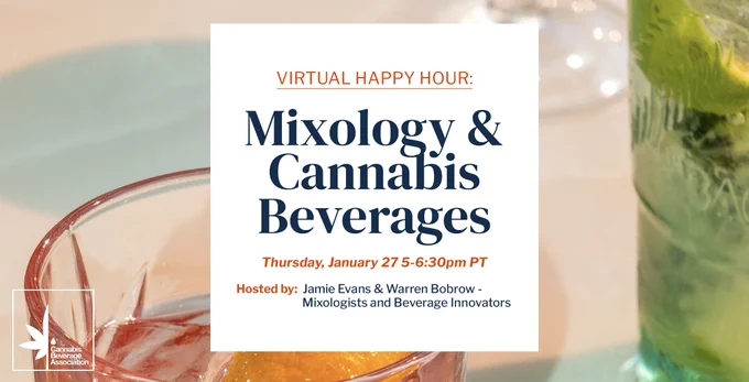 You're invited to join this month's Cannabis Beverage Association Virtual Happy Hour! Hear about the latest trends in cannabis cocktails, learn how consumers are embracing them during Dry January and hang out with fellow cannabis beverage enthusiasts.

Our hosts are cannabis mixologists, authors and cannabis beverage founders. Jamie Evans, CSW, FWS, "The Herb Somm" and Founder of Herbacée, and Warren Bobrow, "The Cocktail Whisperer" and Founder of Klaus.