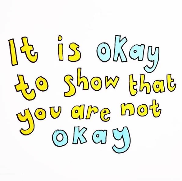 It is okay to show that you are not okay.