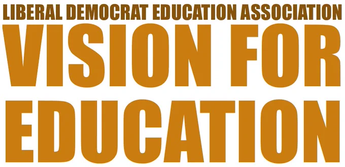 Liberal Democrat Education Association: Vision for Education