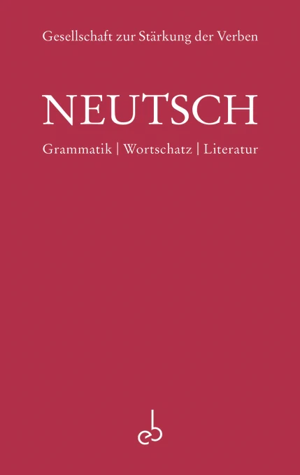 Buchcover: Gesellschaft zur Stärkung der Verben, NEUTSCH: Grammatik, Wortschatz, Literatur