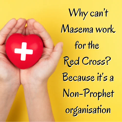Red Cross Non Prophet
Why can’t Masema work for the Red Cross? Because it’s a Non-Prophet organisation
The text is on a bright yellow background. To its left are two hands of a white person, cradling a red heart in their palms. The heart seems to be made of rubber, and has a bold white cross on it.