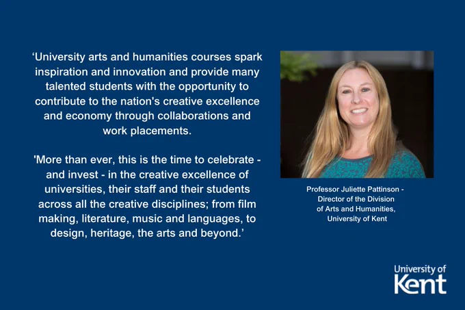 ‘University arts and humanities courses spark inspiration and innovation and provide many talented students with the opportunity to contribute to the nation's creative excellence and economy through collaborations and work placements.
 
More than ever, this is the time to celebrate - and invest - in the creative excellence of universities, their staff and their students across all the creative disciplines; from film making, literature, music and languages, to design, heritage, the arts and beyond.’