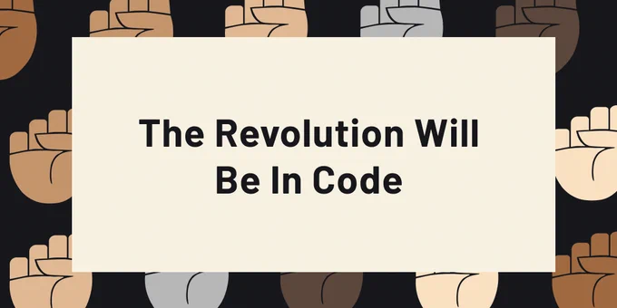Different colored fist in the background with text that reads "The Revolution Will Be in Code" 