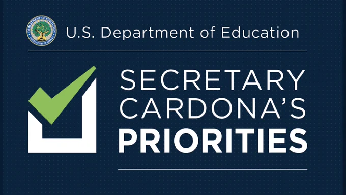 U.S. Department of Education
green check mark over white outlined box
secretary cardona's priorities