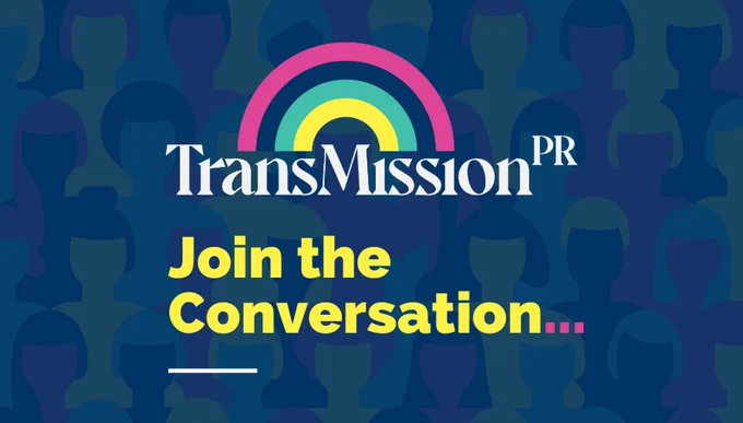 TransMission PR logo of the words and a rainbow on a blue background. 
Copy: Join the conversation....