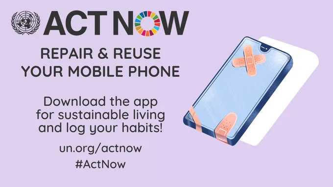 Text: Repair and reuse your mobile phone. Download the app for sustainable living and log your habits! un.org/actnow. #ActNow