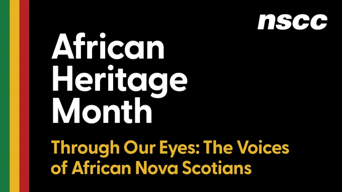 Black background design with white text: African Heritage Month. Through Our Eyes: The Voices of African Nova Scotians