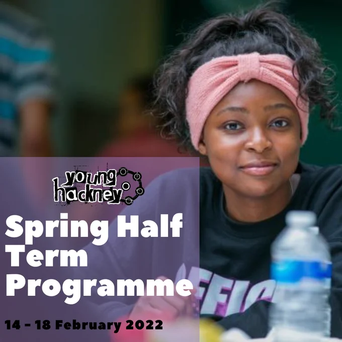 Young Hackney Spring Half Term programme, 14-18 February 2022