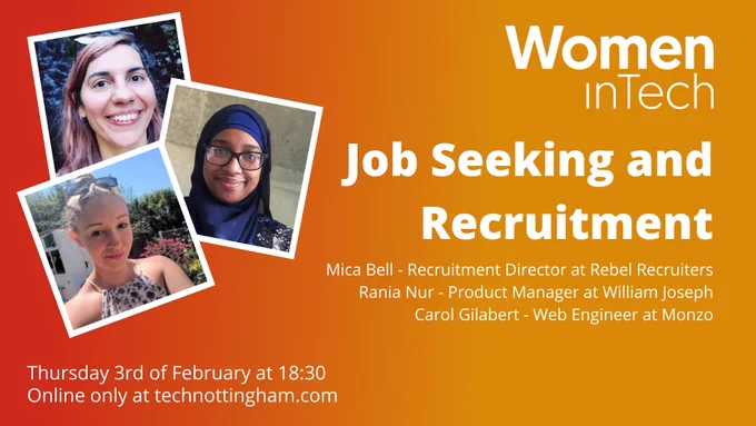 Mica Bell, Carol Gilabert, and Rania Nur talk about job seeking and recruitment on Thursday 3rd of February at 18:30 online only at TechNottingham.com