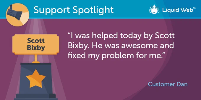 Blue Support Spotlight banner on top. Liquid Web logo top right corner. Purple background. Trophy on the right with employee name Scott Bixby. Customer Dan quote: I was helped today by Scott Bixby. he was awesome and fixed my problem for me.