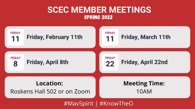 SCEC Member Meetings for Spring 2022. 
-Friday, February 11th
-Friday, March 11th 
-Friday, April 8th 
-Friday, April 22nd 
Location: Roskens Hall 502 or on Zoom 
Meeting Time: 10AM 
#MavSpirit | #KnowThe O