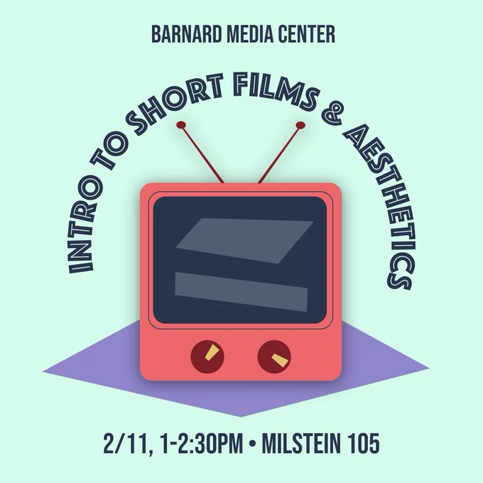 Barnard Media Center presents Intro to Short Films and Aesthetics in Milstein 105 on February 11th from 1-2:30pm.