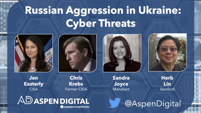 “Russian Aggression Toward Ukraine: Cyber Threats.” Image includes headshots of the speakers: Jen Easterly of CISA; Sandra Joyce of Mandiant; Chris Krebs, formerly of CISA; Herb Lin of Stanford. Aspen Digital’s logo and twitter handle @AspenDigital are included in the footer. The background depicts hexagons with binary script.