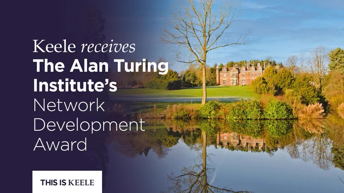 A view of Keele Hall and surrounding gardens with overlay text which says Keele receives The Alan Turing Institute's Network Development Award