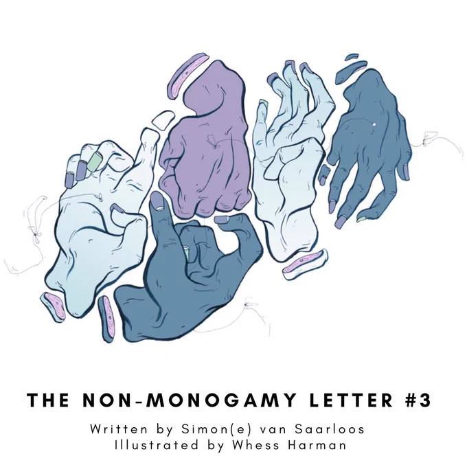 Image Description:
An illustration of four gnarled hands hover against a white background.  They are different shades of blue and lilac. Text reads: The Non-Monogamy Letter #3. Written by Simon(e) van Saarloos, Illustrated by Whess Harman.