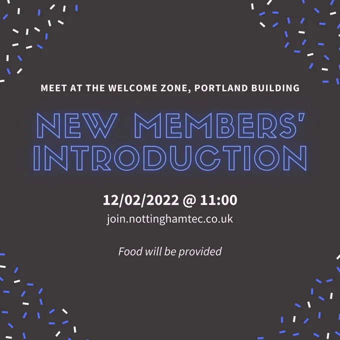 "New Members' Introduction" in neon outline font. 
The rest of the image says "Meet at the Welcome Zone, Portland Building, 12/02/2022 @ 11:00. Food will be provided."
Visit https://join.nottinghamtec.co.uk for more. 