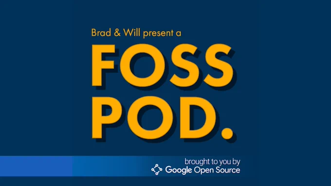 Brad & Will present a FOSS POD. brought to you by Google Open Source