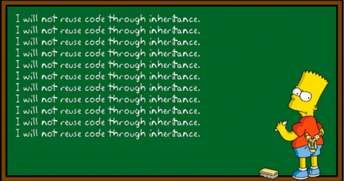 Bart simpson image with Bart writing 'I will not reuse code through inheritance' on the blackboard