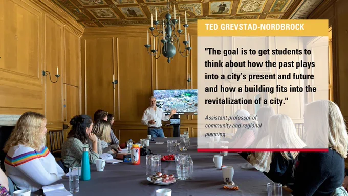 Young people sitting around a table listening to a person speak. Quote from Ted Grevstad-Nordbrock reads "The goal is to get students to think about how the past plays into a city’s present and future and how a building fits into the revitalization of a city."