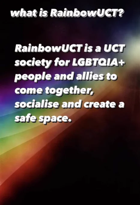 what is RainbowUCT?
RainbowUCT is a UCT
society for LGBTQIA 
people and allies to
come together,
socialise and create a
safe space.