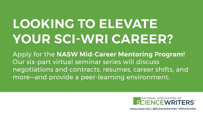 Graphic with "Looking to elevate your sci-wri career? Apply for the NASW Mid-Career Mentoring Program! Our six-part virtual seminar series will discuss negotiations and contracts, resumes, career shifts, and more—and provide a peer-learning environment."