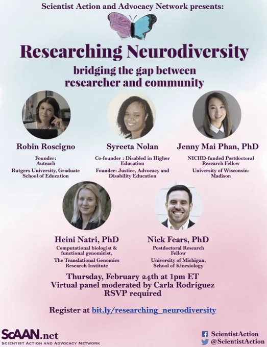 Scientist Action and Advocacy Network presents: Researching Neurodiversity - bridging the gap between researcher and community. Panelists: Robin Roscigno, Syreeta Nolan, Jenny Mai Phan PhD, Heini Natri PhD, and Nick Fears PhD. Time: Thursday February 24th at 1 PM Eastern. Virtual panel moderated by Carla Rodríguez. RSVP required, register at bit.ly/researching_neurodiversity.