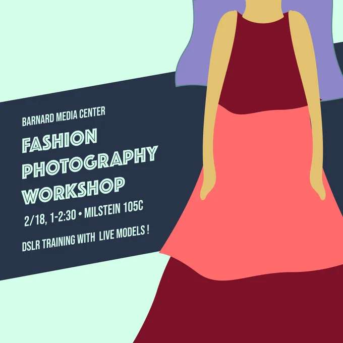 The Barnard Media Center presents Fashion Photography on February 18 from 1 to 2:30pm in Milstein 105C. It's DSLR training with live models.