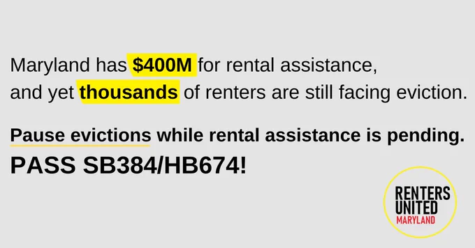 Maryland has $400 million for rental assistance, and yet thousands of renters are still facing eviction. Pause evictions while rental assistance is pending. Pass SB384/HB674!