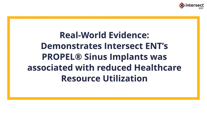 Real-World Evidence: demonstrates Intersect ENT's PROPEL Sinus Implants was associated with reduced Healthcare Resource Utilization
