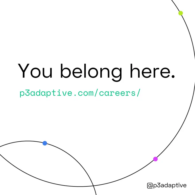 You belong here. Link to P3adaptive.com/careers/ to apply today.