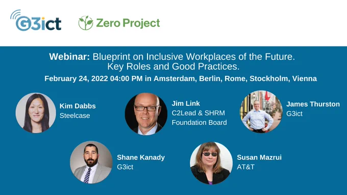 Logos of G3ict and Zero Project. Headshots of five expert speakers with their names and affiliations. Text webinar blueprint on inclusive workplaces of the future. Key roles and good practices, February 24, 4 PM in Amsterdam, Berlin, Rome, Stockholm and Vienna.