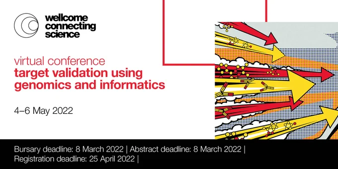 Wellcome Connecting Science Virtual Conference 
Target Validation Using Genomics and Informatics 
4-6 May 2022

Submit your abstract by 8 March 2022