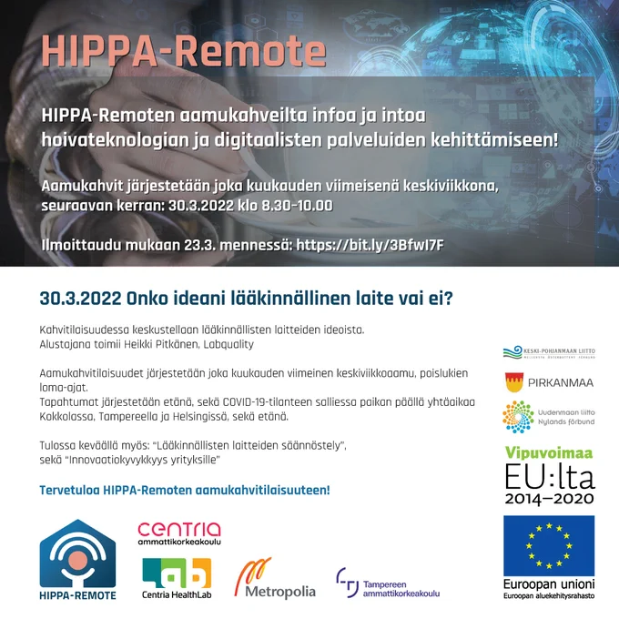 Tapahtumakutsu
HIPPA-Remoten aamukahveilta infoa ja intoa hoivateknologian ja digitaalisten palveluiden kehittämiseen!
30.3.2022 klo 8.30–10.00 Onko ideani lääkinnällinen laite vai ei? Alustajana Heikki Pitkänen, Labquality

Ilmoittaudu mukaan 23.3. mennessä: https://bit.ly/3BfwI7F
