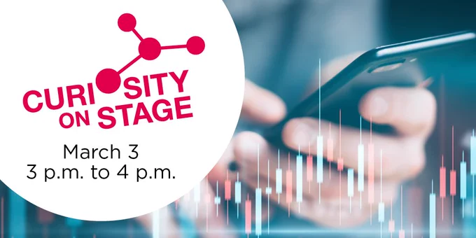 A person holding a phone with the faint view of a financial screen in front of it, to the left the words "Curiosity On Stage- March 3, 3 p.m to 4 p.m."