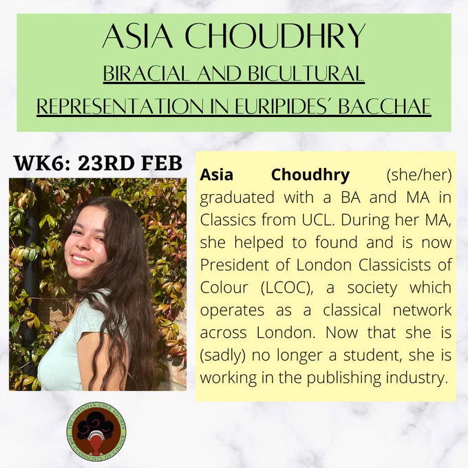 Asia Choudhry (she/her) graduated with a BA and MA in Classics from UCL. During her MA, she helped to found and is now President of London Classicists of Colour (LCOC), a society that operates as a classical network across London. Now that she is (sadly) no longer a student, she is working in the publishing industry