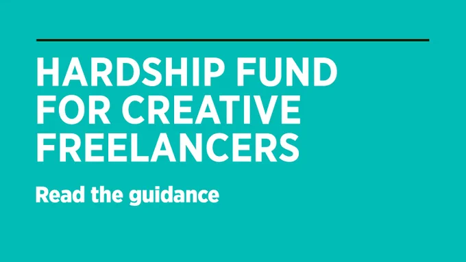 Hardship Fund for Creative Freelancers. Read the guidance.