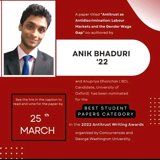 A paper titled "Antitrust as Antidiscrimination: Labour Markets and the Gender Wage Gap", co-authored by Anik Bhaduri (Batch of 2022) and Anupriya Dhonchak (BCL Candidate, University of Oxford) has been nominated for the 2022 Antitrust Writing Awards organized by Concurrences and George Washington University in the 'Best Student Papers Category'.

The paper may be found here - https://lnkd.in/d9FevC4s

Readers are welcome to vote for the paper till 25th March.
