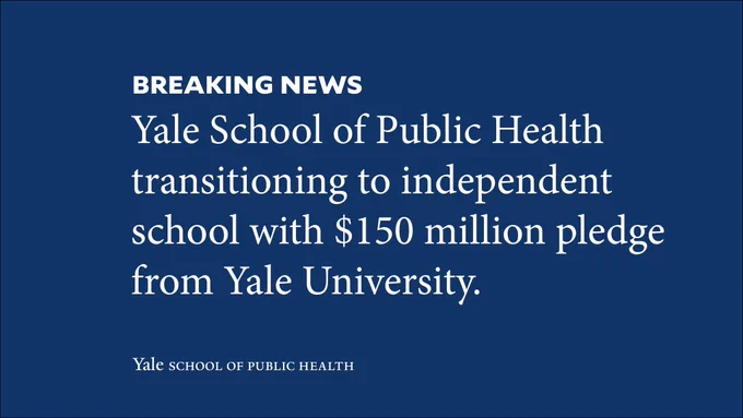 Text reads, Breaking News: Yale School of Public Health transitioning to independent school with $150 million pledge from Yale University.
