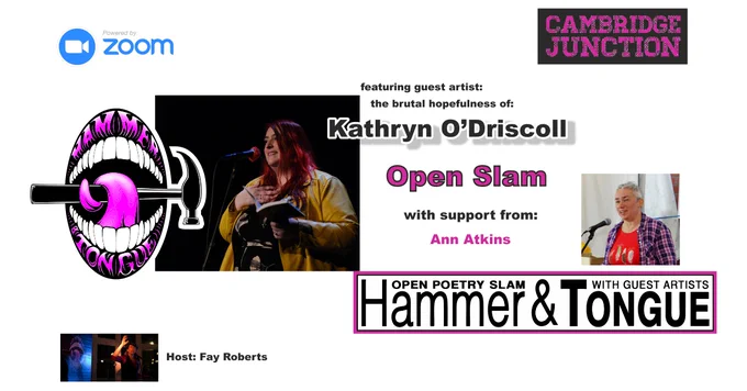 Zoom logo   Hammer & Tongue logo: open mouth   tongue curling around hammer spelling "HAMMER & TONGUE" heavy set white woman   red hair   yellow leather jacket "brutal hopefulness of: Kathryn O'Driscoll" "Open slam with support from: Ann Atkins" white woman   short grey hair performing in a marquee "Hammer & Tongue OPEN POETRY slam WITH GUEST ARTISTS" white person   arm upraised bent @ elbow "Host: Fay Roberts"