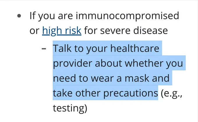 If you are immunocompromised or high risk for severe disease
Talk to your healthcare provider about whether you need to wear a mask and take other precautions (e.g., testing)