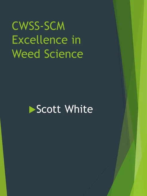 CWSS-SCM Excellence in Weed Science = Scott White 