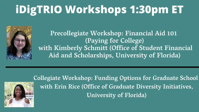 1:30pm Workshops
Precollegiate Workshop: Financial Aid 101 (Paying for College)
 with Kimberly Schmitt (Office of Student Financial Aid and Scholarships, University of Florida)
Collegiate Workshop: Funding Options for Graduate School 
with Erin Rice (Office of Graduate Diversity Initiatives, University of Florida)