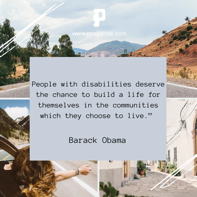 The image shows a very nice view of a road in between the mountains and a beautiful and peaceful community. 
In the middle of the image, a quote from Barack Obama says, “People with disabilities deserve the chance to build a life for themselves in the communities which they choose to live.” 