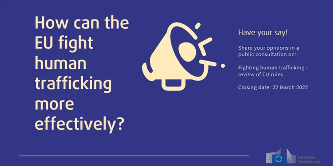 How can the EU fight human trafficking more effectively? Have your say! Share your opinions in a public consultation on ‘Fighting human trafficking – review of EU rules’. Closing date: 22 March 2022.