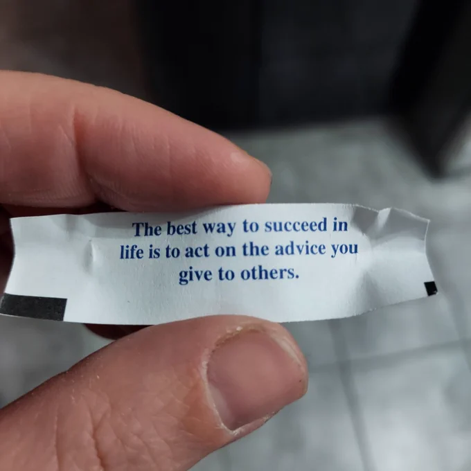 Picture of fortune that says, the best way to succeed in life is to act on the advice you give to others