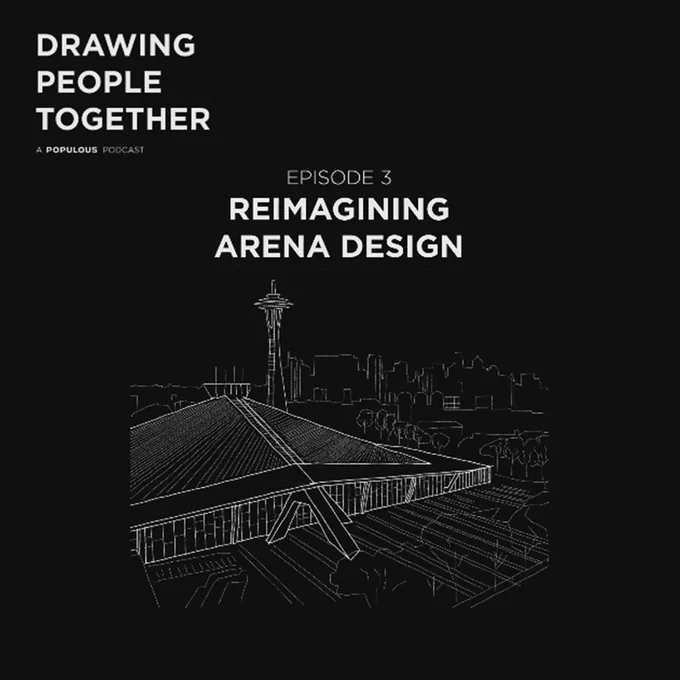Drawing People Together, a Populous Podcast – Episode 3: Reimagining Arena Design