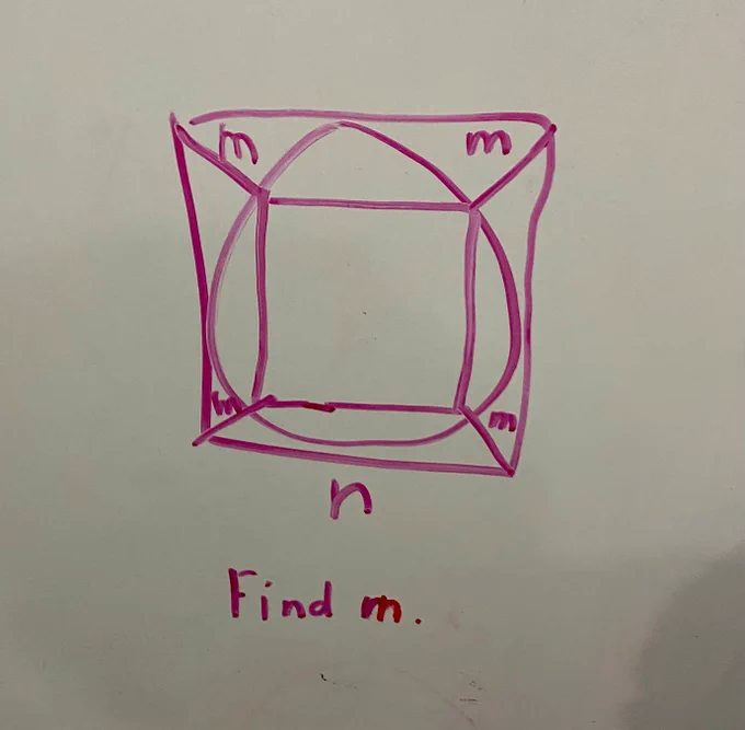 On a whiteboard with purple marker, an 8-year old has drawn a square with side length n.  circle inside n-length square contains a second square.  there are four diagonal lines (m) connecting the inside square with the n-length square.  "Find m."