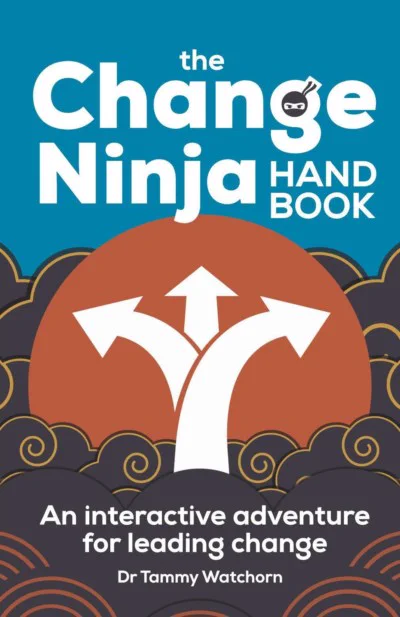 Book cover- The Change Ninja Handbook. An interactive adventure for leading change by Dr Tammy Watchorn