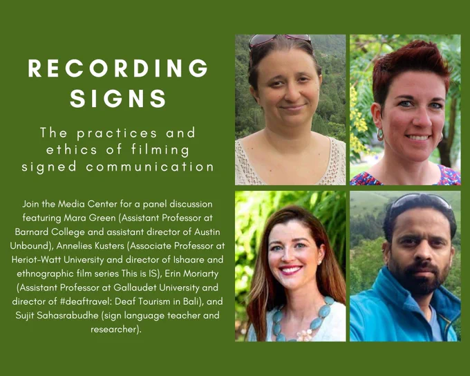 Recording Signs: The practices and ethics of filming signed communication. Images of the four panelists: Mara Green, Annelies Kusters, Erin Moriarty,  and Sujit Sahasrabudhe.
